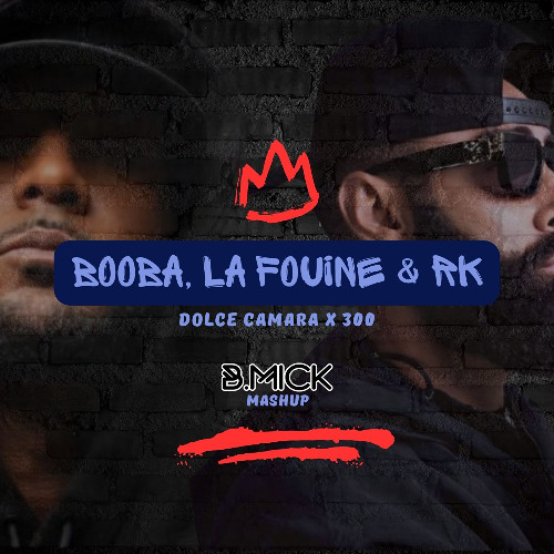 Booba, La Fouine & RK - Dolce Camara x 300 (B.Mick Mashup) ACHETER = FREE DL