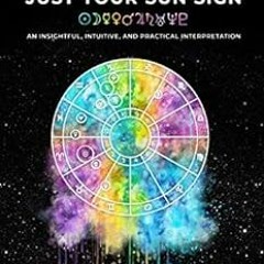 [READ] PDF EBOOK EPUB KINDLE You Are More Than Just Your Sun Sign: An Insightful, Intuitive, and Pra