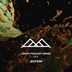 Adroit Podcast Series #002 - Jesterr