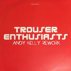 Trouser Enthusiasts - Sweet Release (Andy Kelly Rework) FREE DOWNLOAD