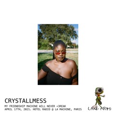 Crystallmess (My Friendship Machine Will Never <3reak, 04.17.2021)