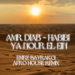 Amr Diab - Habibi Ya Nour El Ein - (Emre Bayrakcı Afro House Remix)