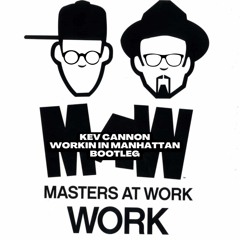 MASTERS AT WORK - WORK (KEV CANNON WORK IN MANHATTAN BOOTLEG)