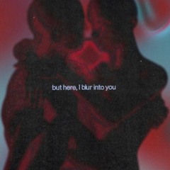 Blurring Into You