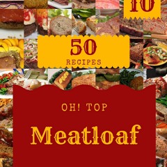 ❤[READ]❤ Oh! Top 50 Meatloaf Recipes Volume 10: Everything You Need in One Meatl