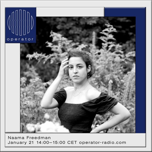 Stream Naama Freedman - 21st January 2023 by Operator | Listen online for  free on SoundCloud