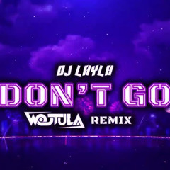 DJ Layla ft. Malina Tanase - Don't Go (WOJTULA REMIX)