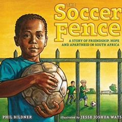 GET PDF EBOOK EPUB KINDLE The Soccer Fence: A story of friendship, hope, and apartheid in South Afri
