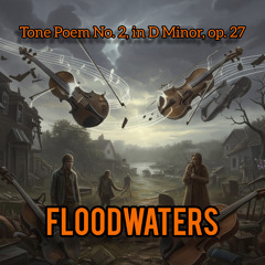 Tone Poem No. 2, in D Minor, op. 27, “Floodwaters”