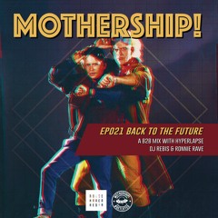 Mothership! - EP021 - Back To The Future // A B2B Mix with Hyperlapse, DJ Rebis & Ronnie Rave