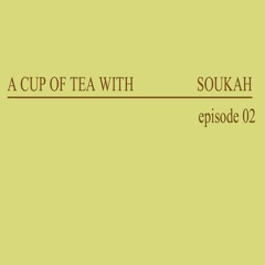 A Cup Of Tea With Soukah EP02