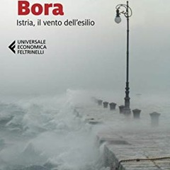 DOWNLOAD PDF 📮 Bora: Istria, il vento dell'esilio (Italian Edition) by  Anna Maria M