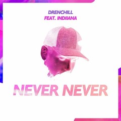 Drenchill feat Indiiana - Never Never (Remix)