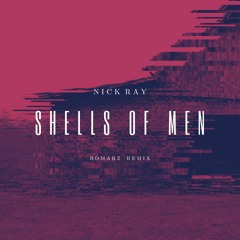 Nick Ray - Shells Of Men (Bomarz Remix)