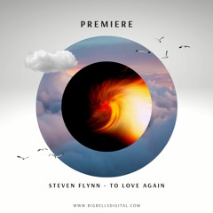 PREMIERE: Steven Flynn - To Love Again (Original Mix) [Big Bells Records]