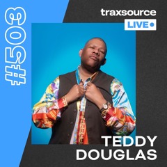 Traxsource LIVE! #503 Teddy Douglas