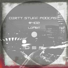 Dirty Stuff Podcast #402 | loArt | 27.02.2024