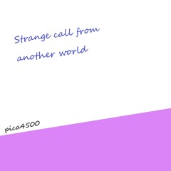 Strange call from another world(short ver)