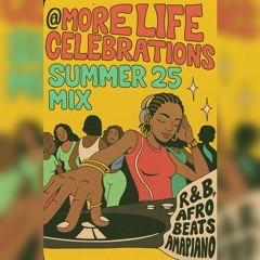 @Morelifecelebrations | Summer 25 Mix (R&B, Afro Beats & Amapiano)