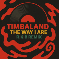 Timbaland - The Way I Are (R.K.B Tech House Edit)