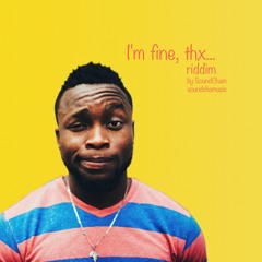 I'm Fine, Thx Riddim by SoundCham