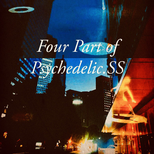 Four Part of Psychedelic.SS