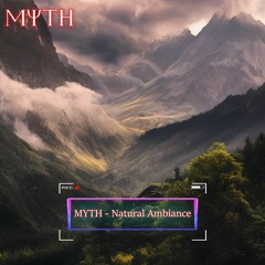 MYTH - Natural Ambiance (FREE RELEASE)