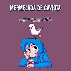 Mermelada De Gaviota - Derker Bluer