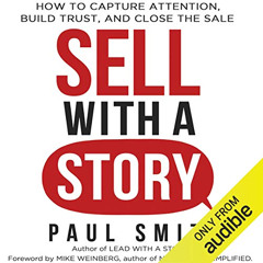 free EPUB 💜 Sell with a Story: How to Capture Attention, Build Trust, and Close the