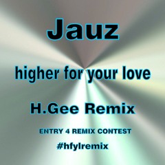 Jauz - higher for your love (H.Gee Remix) #hfylremix