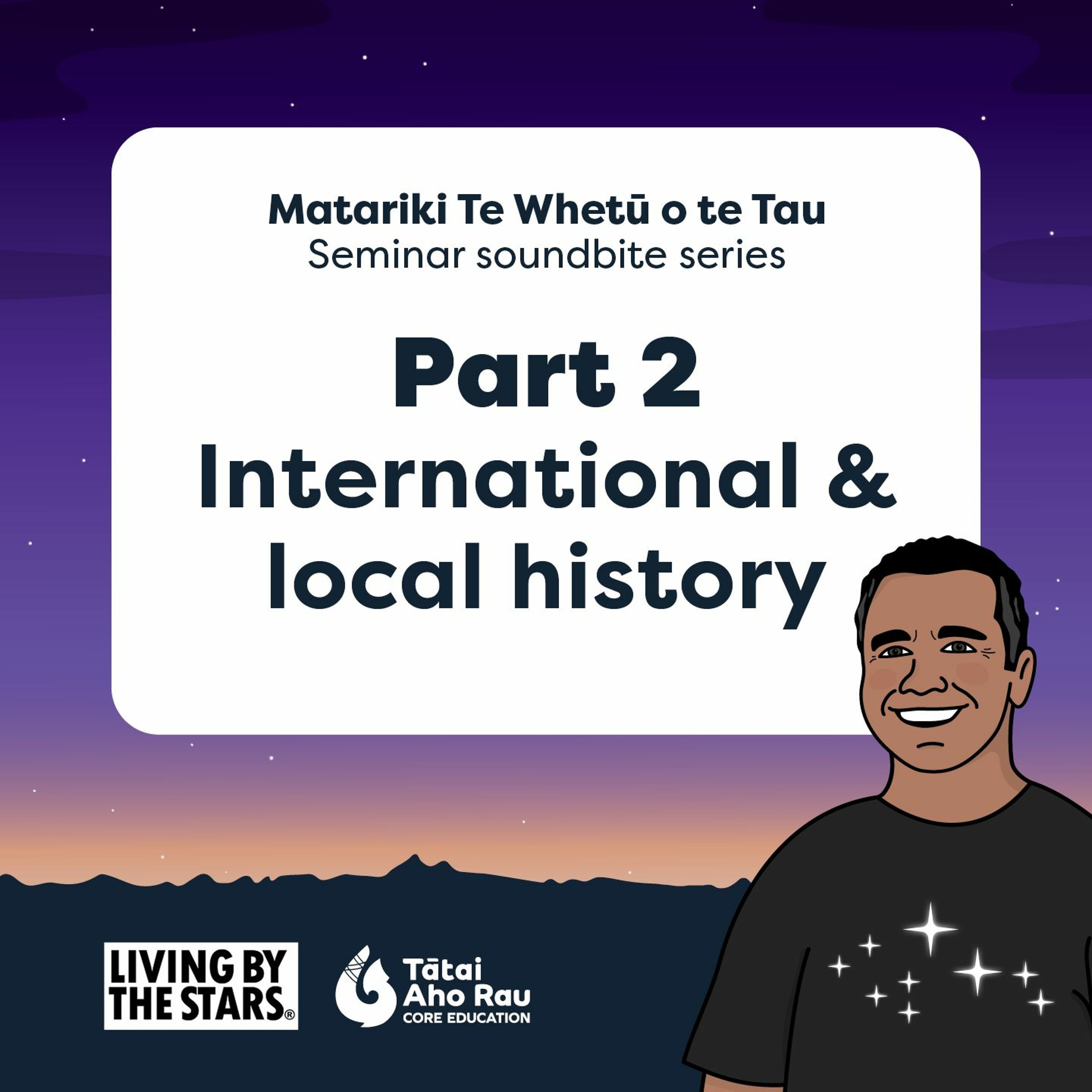 Part 2 - International and local history - Matariki Te Whetū o te Tau episode artwork