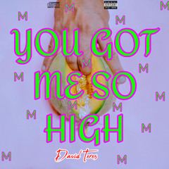 M (You got me so high)