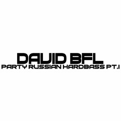 DAVID BFL - PARTY RUSSIAN HARDBASS PT.1