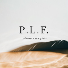 P.L.F. - Drömmar som glider