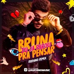 Bruna, Tu Já Parou Pra Pensar (Rufhino Remix)