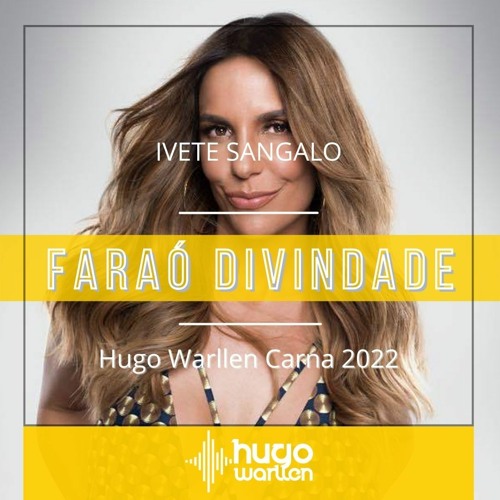 Ivete Sangalo. Fontez - Faraó Divindade (Hugo Warllen Work Carna 2022)FREE DOWNLOAD