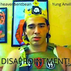 DISAPPOINTMENT! ANV!L X H$B