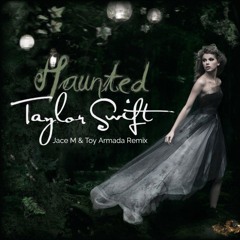 Taylor Swift - Haunted (Jace M & Toy Armada Remix)