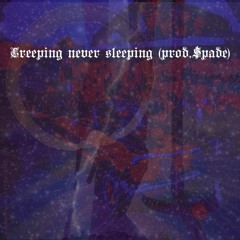 Creeping Never Sleeping (prod.$pade)