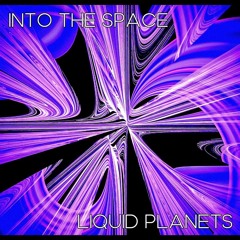1. LIQUID PLANETS - INTO THE SPACE