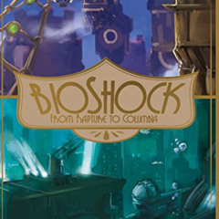 [Get] EBOOK 📪 BioShock: From Rapture to Columbia by  Mehdi El Kanafi,Nicolas Courcie