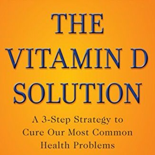 Stream ( zhM4 ) The Vitamin D Solution A 3Step Strategy to Cure Our