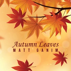 Autumn Leaves (Nat King Cole Cover) - Matt Ganim