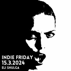 Inide Friday Full Set Indie Dance, Progressive House and Melodic Techno - Eli Shulga [15.3.24]