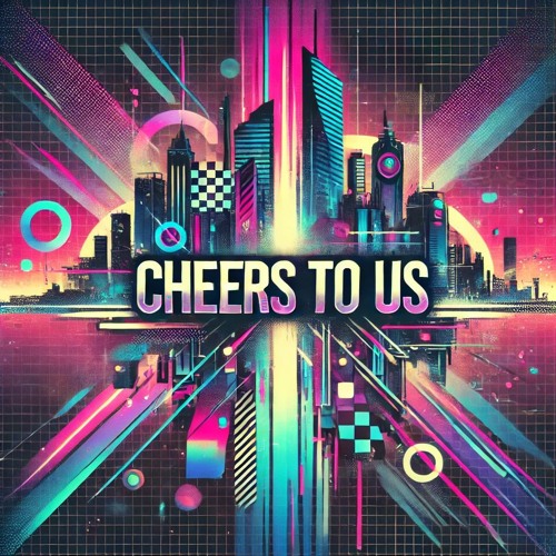 Cheers To Us
