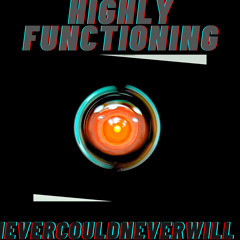 HIGHLY FUNCTIONING..........