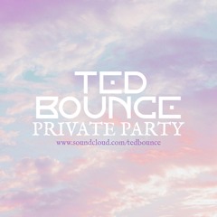 PRIVATE PARTY - TED BOUNCE