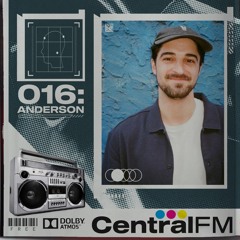 CentralFM:016 - Anderson