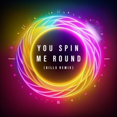 You Spin Me Round (Billx Remix)