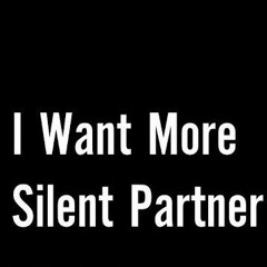 I Want More - Silent Partner